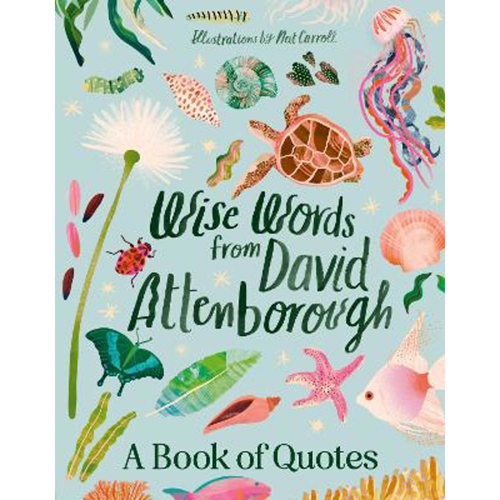 Wise Words From David Attenborough: Smart and inspiring life advice from an environmental icon, beloved author & the voice of natural history documentaries like Planet Earth, Life & The Blue Planet (Hardback) - Harper by Design